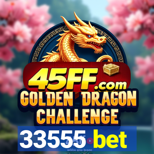33555 bet